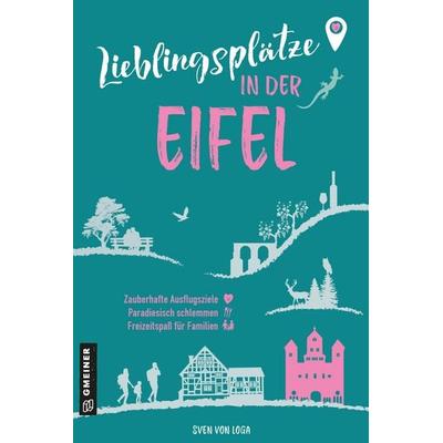 Lieblingsplätze in der Eifel, Taschenbuch von Sven Loga, Gmeiner-Verlag, 978-3-8392-8048-5