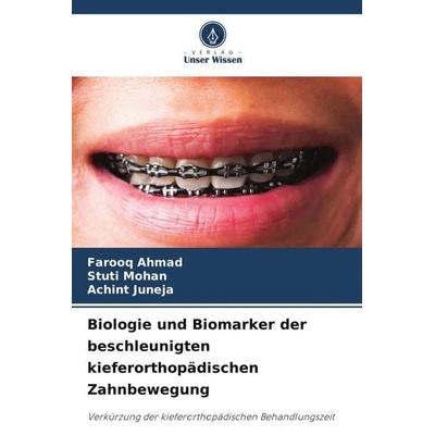 Biologie und Biomarker der beschleunigten kieferorthopädischen Zahnbewegung, Taschenbuch von Farooq Ahmad,Stuti Mohan,Achint Juneja, Verlag Unser