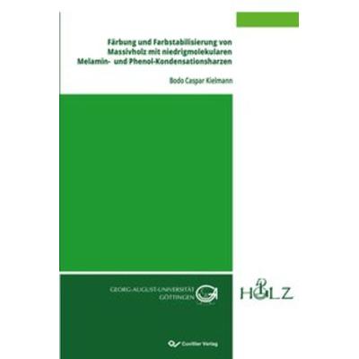 Färbung und Farbstabilisierung von Massivholz mit niedrigmolekularen Melamin- und Phenol-Kondensationsharzen, Taschenbuch von Bodo Caspar Kielmann,