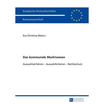 Das kommunale Marktwesen, Taschenbuch von Eva Meiers, Peter Lang GmbH, Internationaler Verlag der Wissenschaften, 978-3-631-66475-9