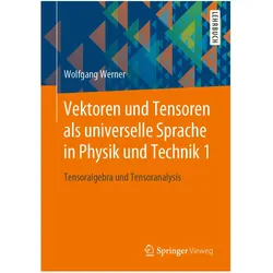 Vektoren und Tensoren als universelle Sprache in Physik und Technik 1, Fachbücher von Wolfgang Werner