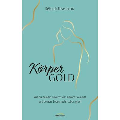 Körpergold, Gebundene Ausgabe von Déborah Rosenkranz, Gerth Medien, 978-3-95734-874-6