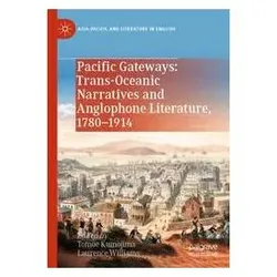 Pacific Gateways: Trans-Oceanic Narratives and Anglophone Literature, 1780-1914, Fachbücher von Williams, Kumojima Tomoe