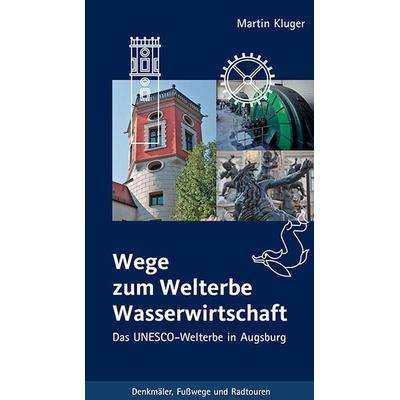 Wege zum Welterbe Wasserwirtschaft, Taschenbuch von Martin Kluger, Context verlag Augsburg, 978-3-946917-16-8