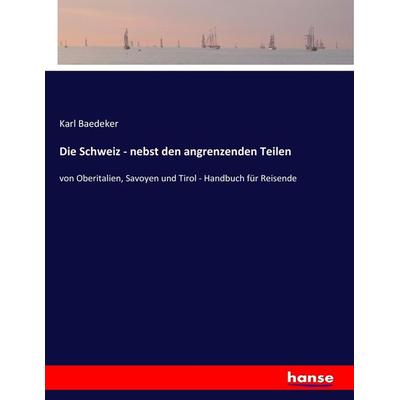 Die Schweiz - nebst den angrenzenden Teilen, Taschenbuch von Baedeker Karl Baedeker, Hansebooks, 978-3-7434-3112-6