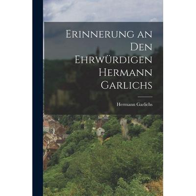 Erinnerung an den ehrwürdigen Hermann Garlichs, Taschenbuch von Hermann Garlichs, Gale ECCO, Print Editions, 978-1-01-784395-8