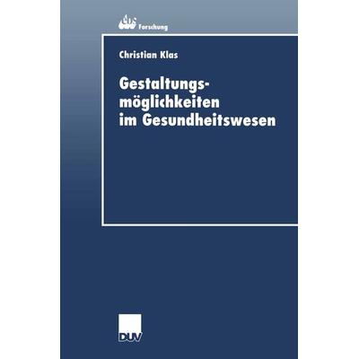 Gestaltungsmöglichkeiten im Gesundheitswesen, Taschenbuch von Christian Klas, Deutscher Universitätsverlag, 978-3-8244-0501-5