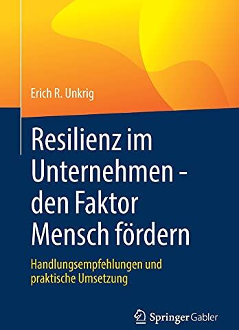 Unkrig, Erich R. - Resilienz im Unternehmen - den Faktor Mensch fördern: Handlungsempfehlungen und praktische Umsetzung - Preis vom 01.10.2026 17:08:56 h