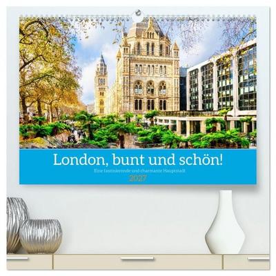London, bunt und schön! (hochwertiger Premium Wandkalender 2027 DIN A2 quer), Kunstdruck in Hochglanz