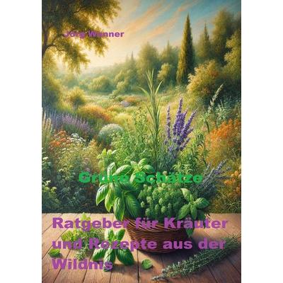 Grüne Schätze, Taschenbuch von Jörg Wanner, Epubli, 978-3-8190-2957-8