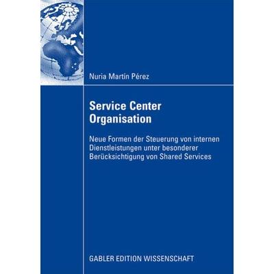 Service Center Organisation, Taschenbuch von Nuria Martín Pérez, Betriebswirtschaftlicher Verlag Gabler, 978-3-8349-1270-1