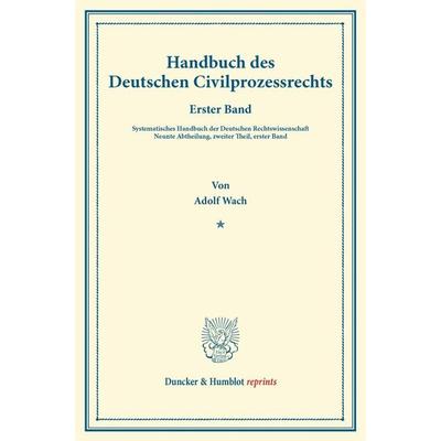 Handbuch des Deutschen Civilprozessrechts., Taschenbuch von Adolf Wach, Duncker & Humblot, 978-3-428-16148-5