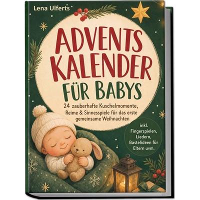 Adventskalender für Babys: 24 zauberhafte Kuschelmomente, Reime & Sinnesspiele für das erste gemeinsame Weihnachten – inkl. Fingerspielen, Liedern,