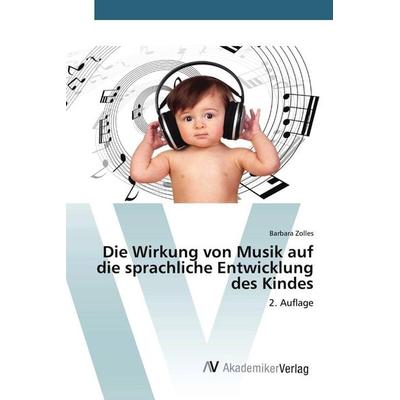 Die Wirkung von Musik auf die sprachliche Entwicklung des Kindes, Taschenbuch von Barbara Zolles, AV Akademikerverlag, 978-620-8-85671-7
