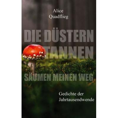 Die düstern Tannen säumen meinen Weg, Taschenbuch von Alice Quadflieg, BoD – Books on Demand, 978-3-7534-0387-8