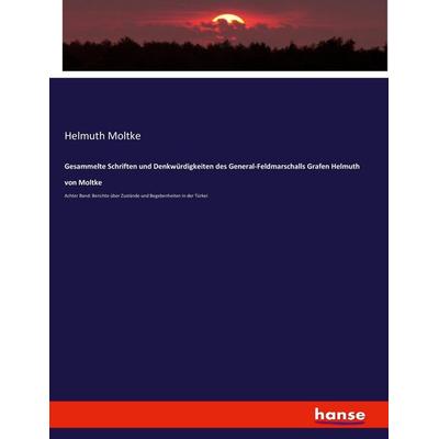 Gesammelte Schriften und Denkwürdigkeiten des General-Feldmarschalls Grafen Helmuth von Moltke, Taschenbuch von Helmuth Moltke, Hansebooks,