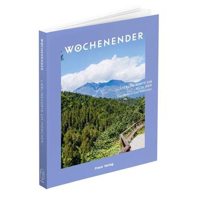Wochenender: Lieblingsorte um München, Taschenbuch von Elisabeth Frenz, Frenz Verlag GmbH, 978-3-9822646-3-9