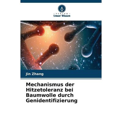 Mechanismus der Hitzetoleranz bei Baumwolle durch Genidentifizierung, Taschenbuch von Jin Zhang, Verlag Unser Wissen