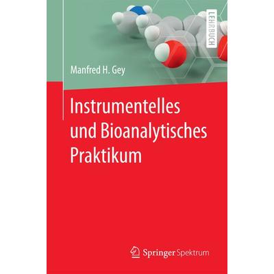 Instrumentelles und Bioanalytisches Praktikum, Taschenbuch von Manfred H. Gey, Springer Berlin, 978-3-662-54122-7