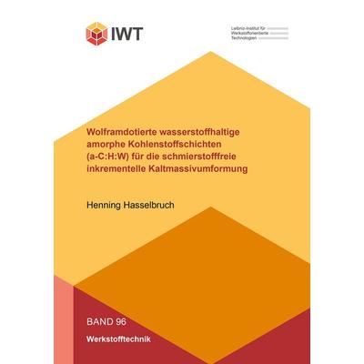 Wolframdotierte wasserstoffhaltige amorphe Kohlenstoffschichten (a-C:H:W) für die schmierstofffreie inkrementelle Kaltmassivumformung, Taschenbuch von