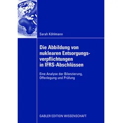 Die Abbildung von nuklearen Entsorgungsverpflichtungen in IFRS-Abschlüssen, Fachbücher von Sarah Köhlmann
