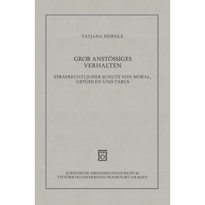 Grob anstössiges Verhalten, Gebundene Ausgabe von Tatjana Hörnle, Klostermann, Vittorio, 978-3-465-03350-9