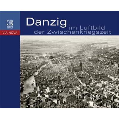 Danzig im Luftbild der Zwischenkriegszeit, Gebundene Ausgabe von , Verlag Herder-Institut, 978-3-87969-363-4