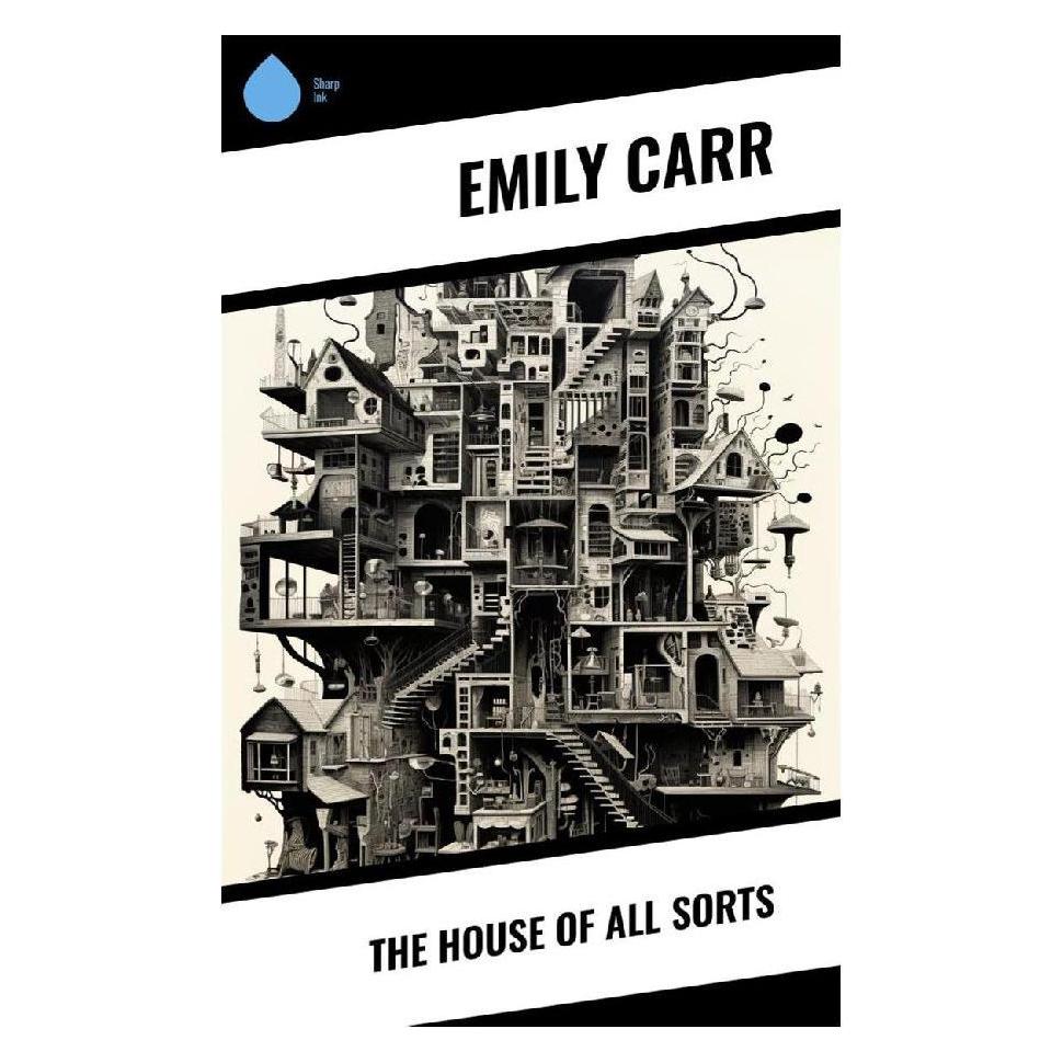 Sharp Ink The House of All Sorts (Englisch, Emily Carr) (57009622)