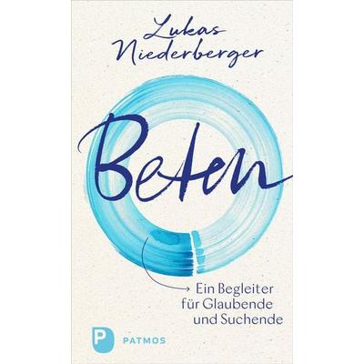Beten, Gebundene Ausgabe von Lukas Niederberger, Patmos Verlag, 978-3-8436-1666-9