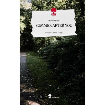 SUMMER AFTER YOU. Life is a Story - story.one, Gebundene Ausgabe von Hanna Frey, Storylution, 978-3-7115-6525-9