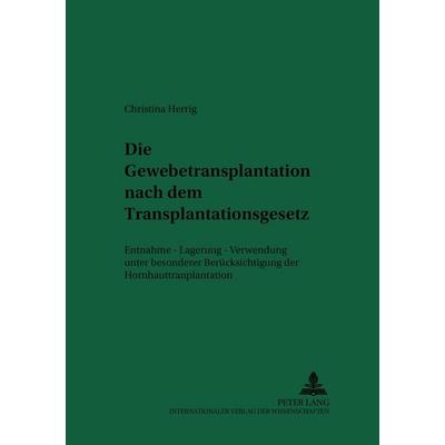 Die Gewebetransplantation nach dem Transplantationsgesetz, Taschenbuch von Christina Herrig, Peter Lang GmbH, Internationaler Verlag der