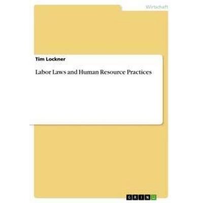 Labor Laws and Human Resource Practices, Taschenbuch von Tim Lockner, GRIN, 978-3-656-39016-9