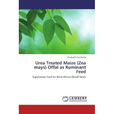 Barde, R: Urea Treated Maize (Zea mays) Offal as Ruminant Fe, Taschenbuch von Rowland Eson Barde, LAP LAMBERT Academic Publishing, 978-3-659-14442-4