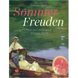 Sommer-Freuden: Von der Leichtigkeit einer Jahreszeit, Sachbücher von Diethelm Kaiser