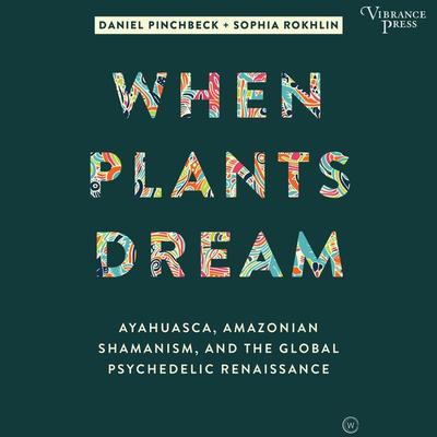 When Plants Dream - Daniel Pinchbeck,Sophia Rokhlin, Audio, 9781624616754
