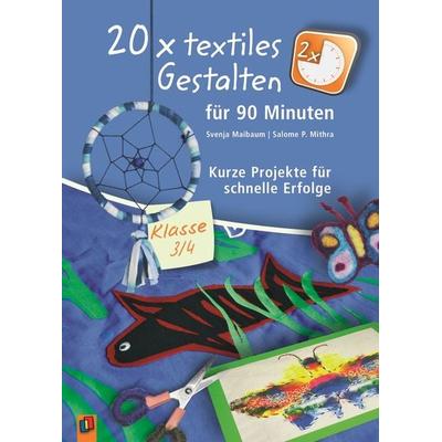 20 x textiles Gestalten für 90 Minuten - Klasse 3/4, Taschenbuch von Salome P. Mithra,Svenja Maibaum, Verlag an der Ruhr, 978-3-8346-2264-8
