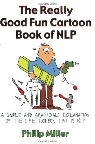 Miller, Philip C. - The Really Good Fun Cartoon Book of NLP: A Simple and Graphic(al) Explanation of the Life Toolbox That is NLP - Preis vom 30.09.2026 09:01:18 h