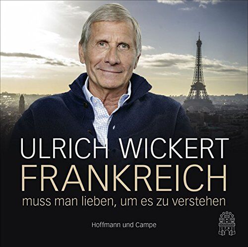 Ulrich Wickert - Frankreich muss man lieben, um es zu verstehen - Preis vom 06.10.2026 07:26:00 h