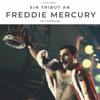 Ein Tribut an Freddy Mercury, Taschenbuch von Frank Müller, 27amigos, 978-3-7505-0274-1
