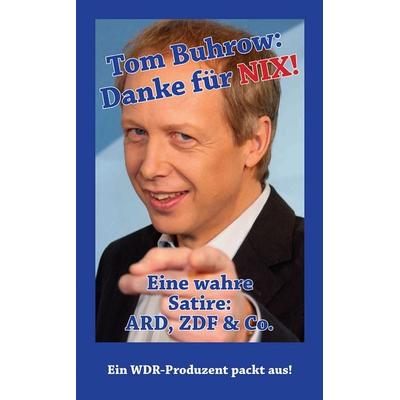 Tom Buhrow - DANKE für NIX, Taschenbuch von Rainer Schwabe, TomTom Verlag, 978-3-00-080953-8