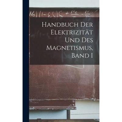 Handbuch der Elektrizität und des Magnetismus, Band I, Gebundene Ausgabe von Anonymous, Tradd Street Press, 978-1-01-749135-7