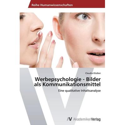 Werbepsychologie - Bilder als Kommunikationsmittel, Taschenbuch von Claudia Kloiber, AV Akademikerverlag, 978-3-639-63114-2