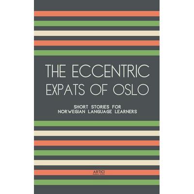 The Eccentric Expats of Oslo, Taschenbuch von Artici Bilingual Books, Artici Bilingual Books