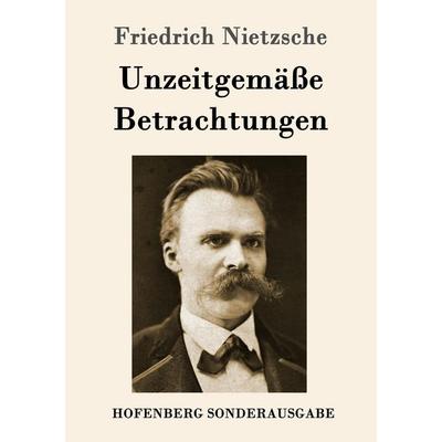 Unzeitgemäße Betrachtungen, Taschenbuch von Friedrich Nietzsche, Hofenberg, 978-3-8430-6287-9