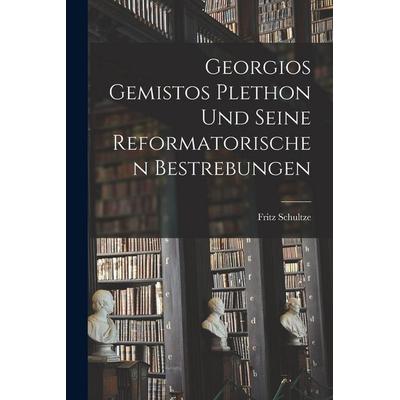 Georgios Gemistos Plethon Und Seine Reformatorischen Bestrebungen, Taschenbuch von Fritz Schultze, Legare Street Press, 978-1-01-596974-2