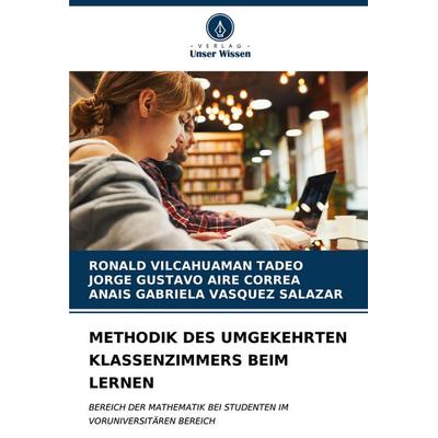 METHODIK DES UMGEKEHRTEN KLASSENZIMMERS BEIM LERNEN, Taschenbuch von Ronald Vilcahuaman Tadeo,Jorge Gustavo Aire Correa,Anais Gabriela Vasquez