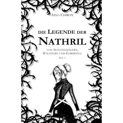 Die Legende der Nathril, Taschenbuch von Asna Chiron, Tredition, 978-3-384-34233-1