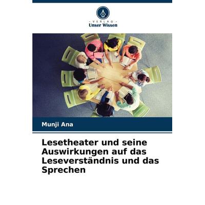 Lesetheater und seine Auswirkungen auf das Leseverständnis und das Sprechen, Taschenbuch von Munji Ana, Verlag Unser Wissen, 978-620-4-61965-1
