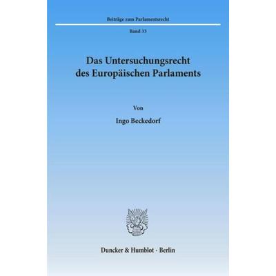Das Untersuchungsrecht des Europäischen Parlaments., Taschenbuch von Ingo Beckedorf, Duncker & Humblot, 978-3-428-08129-5
