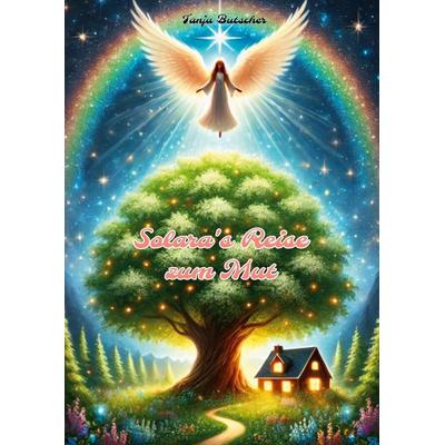 Solaras Reise zum Mut, Taschenbuch von Tanja Butscher, BoD – Books on Demand, 978-3-695-10240-2